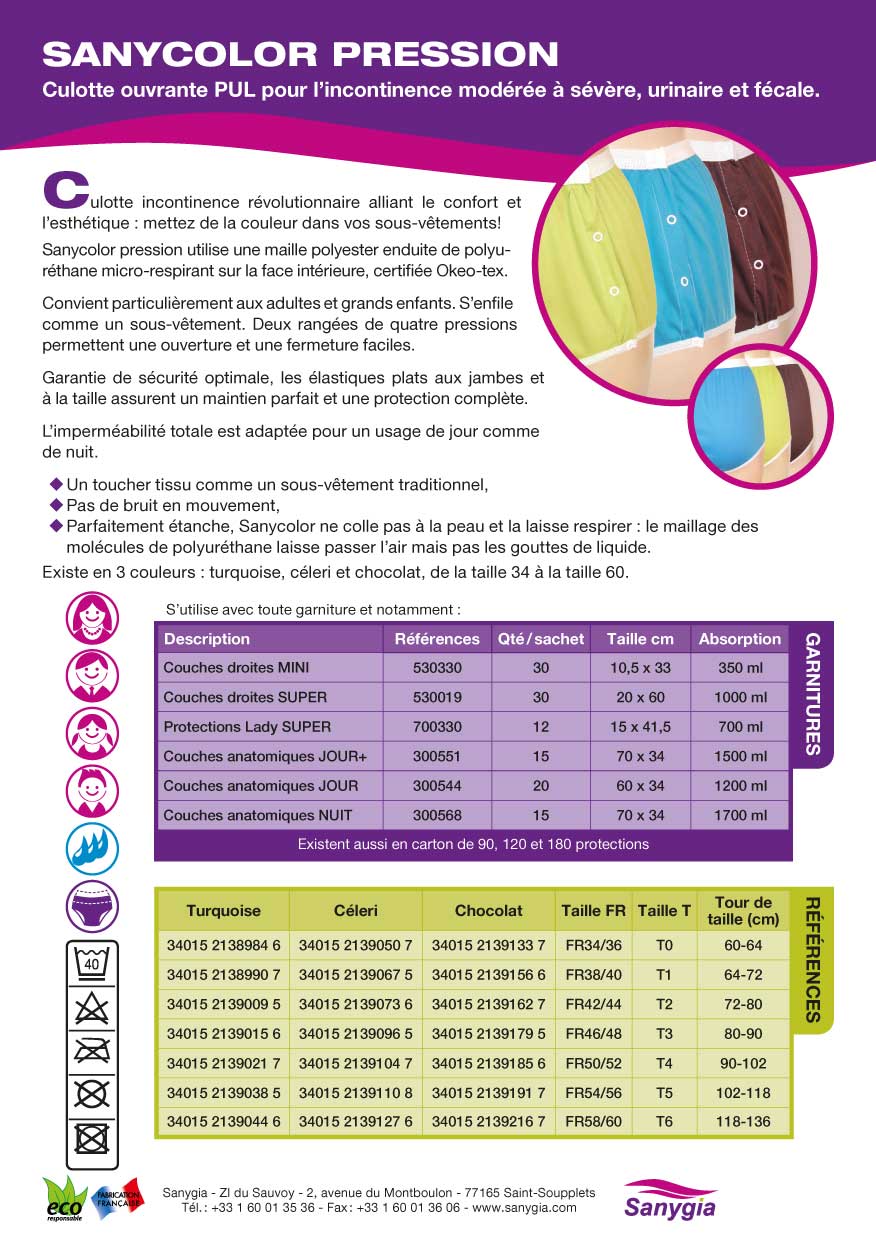 SANYCOLOR PRESSION. Culotte ouvrante PUL pour lincontinence modre  svre, urinaire et fcale. Culotte incontinence rvolutionnaire alliant le confort et l'esthtique: mettez de la couleur dans vos sous-vtements! Sanycolor pression utilise une maille polyester enduite de polyurthane micro-respirant sur la face intrieure, certifie Okeo-tex. Convient particulirement aux adultes et grands enfants. Senfile comme un sous-vtement. Deux ranges de quatre pressions permettent une ouverture et une fermeture facile. Garantie de scurit optimale, les lastiques plats aux jambes et  la taille assurent un maintien parfait et une protection complte. Limpermabilit totale est adapte pour un usage de jour comme de nuit. Un toucher tissu comme un sous-vtement traditionnel. Pas de bruit en mouvement. Parfaitement tanche, Sanycolor ne colle pas  la peau et la laisse respirer: le maillage des molcules de polyurthane laisse passer l'air mais pas les gouttes de liquide. Existe en 3 couleurs : turquoise, cleri et chocolat, de la taille 34  la taille 60